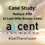 Case Study: Reduce $7M in Last Mile Access Costs
